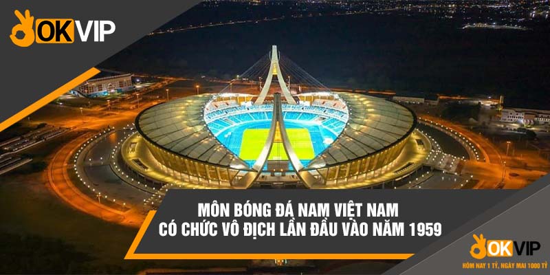 Việt Nam Vô Địch Seagame Mấy Lần Đối Với Bóng Đá Nam Và Nữ 1 Môn bóng đá nam Việt Nam có chức vô địch lần đầu vào năm 1959