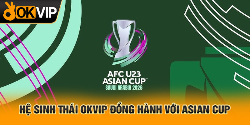 trang chủ OKVIP - 28/3 13 Đồng hành với Asian Cup