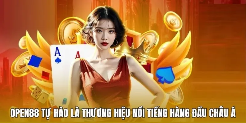 OPEN88 tự hào là thương hiệu nổi tiếng hàng đầu châu Á